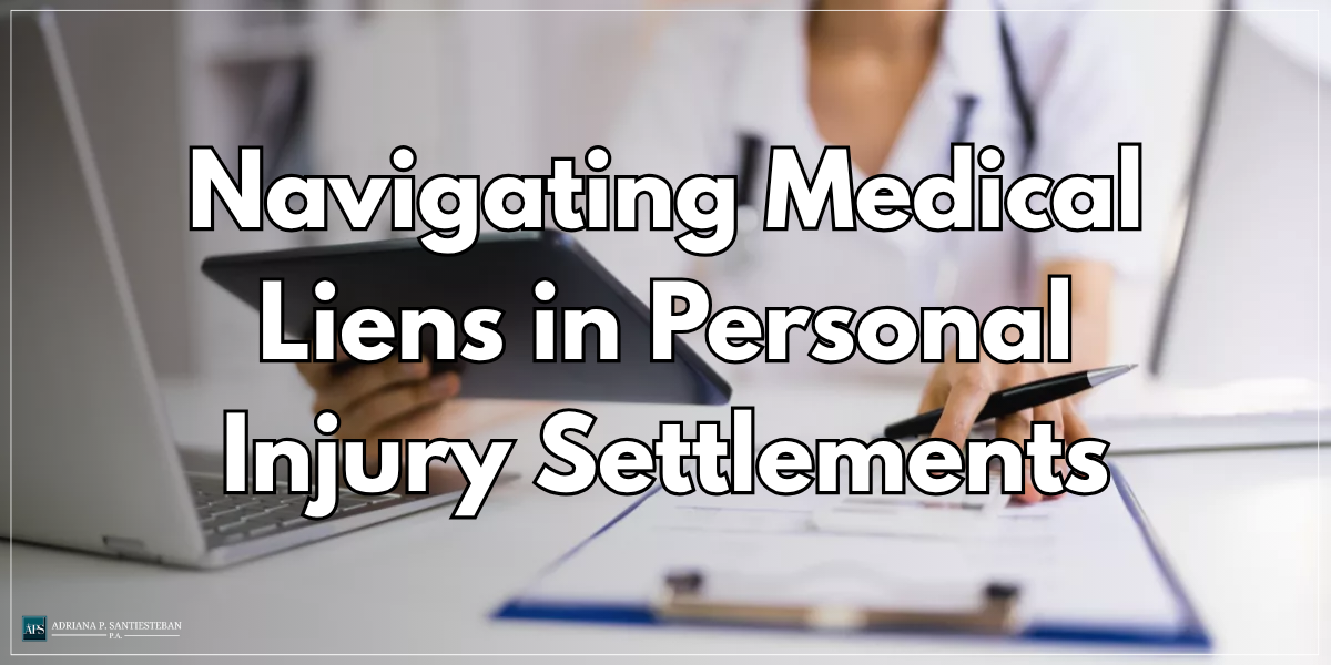 Navigating Medical Liens in Personal Injury Settlements - Adriana P. Santiesteban, P.A.